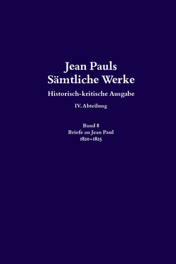 Jean Pauls Sämtliche Werke. Vierte Abteilung: Briefe an Jean Paul / 1820 bis 1825 von Bernauer,  Markus