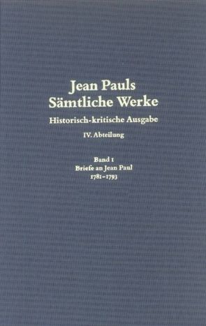 Jean Pauls Sämtliche Werke. Vierte Abteilung: Briefe an Jean Paul / 1781 bis 1793 von Meier,  Monika