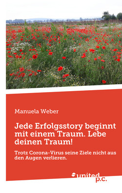 Jede Erfolgsstory beginnt mit einem Traum. Lebe deinen Traum! von Weber,  Manuela