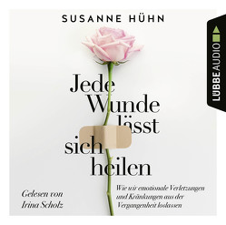 Jede Wunde lässt sich heilen von Hühn,  Susanne, Scholz,  Irina