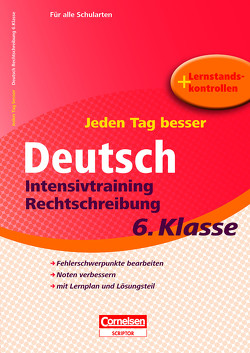 Jeden Tag besser – Deutsch Intensivtraining Rechtschreibung 6. Klasse von Gredig,  Sylvia, Tessmann,  Dorina