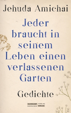 »Jeder braucht in seinem Leben einen verlassenen Garten« von Amichai,  Jehuda, Müller,  Karlheinz