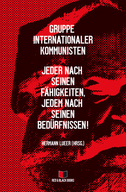 Jeder nach seinen Fähigkeiten, jedem nach seinen Bedürfnissen! von Gruppe internationaler Kommunisten