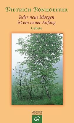 Jeder neue Morgen ist ein neuer Anfang von Bonhoeffer,  Dietrich, Weber,  Manfred