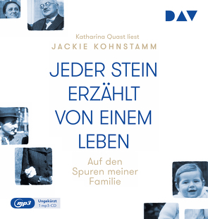 Jeder Stein erzählt von einem Leben. Auf den Spuren meiner Familie von Jooß,  Regina, Kohnstamm,  Jackie, Quast,  Katharina