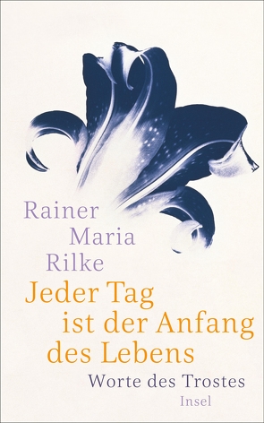 Jeder Tag ist der Anfang des Lebens von Baer,  Ulrich, Rilke,  Rainer Maria