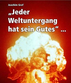 Jeder Weltuntergang hat sein Gutes von Graf,  Joachim