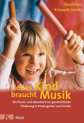 Jedes Kind braucht Musik von Kreusch-Jacob,  Dorothée, Markus,  Ursula