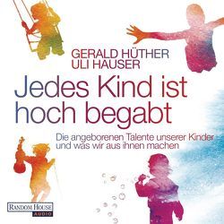 Jedes Kind ist hoch begabt von Hauser,  Uli, Hüther,  Gerald, Schepmann,  Philipp