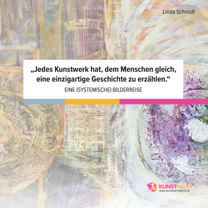 „Jedes Kunstwerk hat, dem Menschen gleich, eine einzigartige Geschichte zu erzählen.“ von Linda,  Schmidt