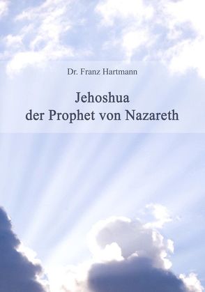 Jehoshua der Prophet von Nazareth von Hartmann,  Franz