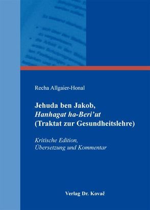 Jehuda ben Jakob, Hanhagat ha-Beriʼut (Traktat zur Gesundheitslehre) von Allgaier-Honal,  Recha