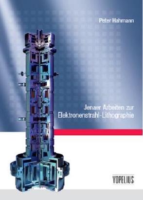 Jenaer Arbeiten zur Elektronenstrahl-Lithographie von Hahmann,  Peter
