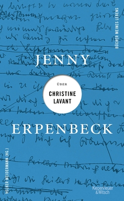 Jenny Erpenbeck über Christine Lavant von Erpenbeck,  Jenny, Weidermann,  Volker