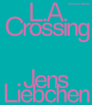 Jens Liebchen | L.A. Crossing von Harder,  Matthias, Liebchen,  Jens