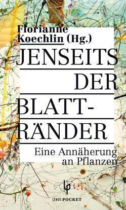 Jenseits der Blattränder von Ammann,  Daniel, Battaglia,  Denise, Fassbind,  Gertrud, Frich,  Bastiaan, Gröbly,  Thomas, Koechlin,  Florianne, Ott,  Martin, Sitter-Liver,  Beat, Sitter-Liver,  Beatrix, Tschudin,  Patrik, Wiemken,  Andres