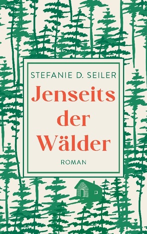 Jenseits der Wälder von Seiler,  Stefanie D.