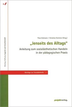 „Jenseits des Alltags“ – Anleitung zum sozialästhetischen Handeln in der pädagogischen Praxis von Demmer,  Christine, Eckmann,  Theo
