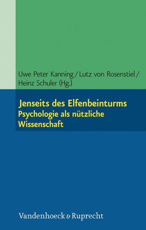 Jenseits des Elfenbeinturms: Psychologie als nützliche Wissenschaft von Kanning,  Uwe Peter, Rosenstiel,  Lutz von, Schuler,  Heinz
