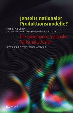 Jenseits nationaler Produktionsmodelle? – Die Governance regionaler Wirtschaftscluster von Voelzkow,  Helmut