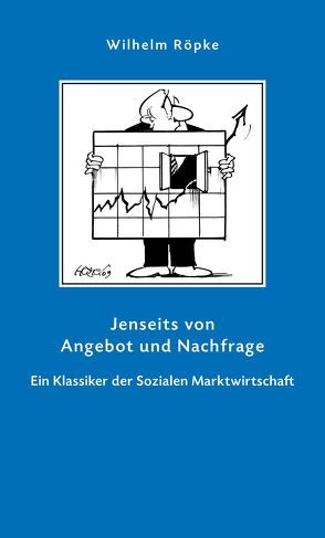 Jenseits von Angebot und Nachfrage von Röpke,  Wilhelm