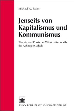 Jenseits von Kapitalismus und Kommunismus von Bader,  Michael W.