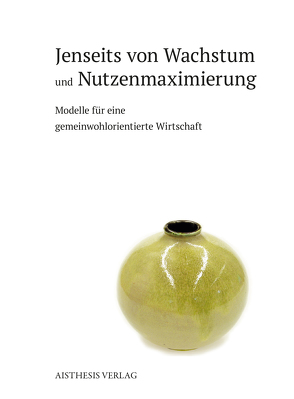 Jenseits von Wachstum und Nutzenmaximierung: von Brand,  Ulrich, Chorus,  Silke, Habermann,  Friederike, Heisterkamp,  Jens, Hoffarth,  Christian, Kunze,  Iris, Mollenhauer-Klüber,  Elisabeth, Peper,  Ines