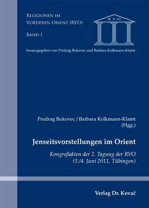 Jenseitsvorstellungen im Orient von Bukovec,  Predrag, Kolkmann-Klamt,  Barbara