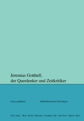 Jeremias Gotthelf, der Querdenker und Zeitkritiker von Mahlmann-Bauer,  Barbara, Zinguer,  Christian von, Zwahlen,  Sara Margarita