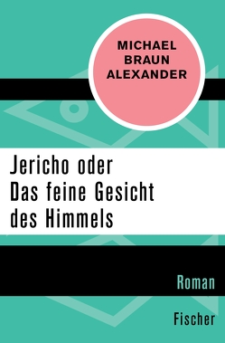 Jericho oder Das feine Gesicht des Himmels von Alexander,  Michael Braun