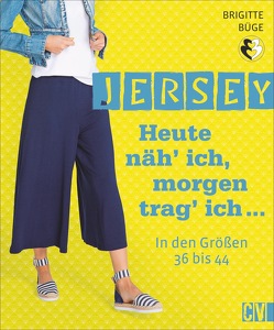 Jersey. Heute näh’ ich, morgen trag’ ich… von Büge,  Brigitte