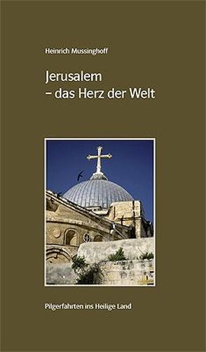 Jerusalem – das Herz der Welt von Joest,  Hans J, Mussinghoff,  Heinrich