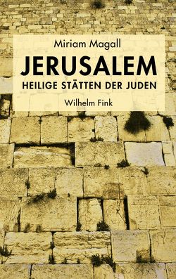 Jerusalem – Heilige Stätten der Juden von Magall,  Miriam