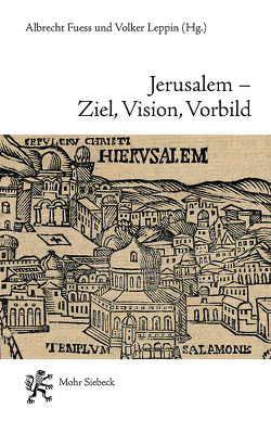 Jerusalem – Ziel, Vision, Vorbild von Fuess,  Albrecht, Leppin,  Volker