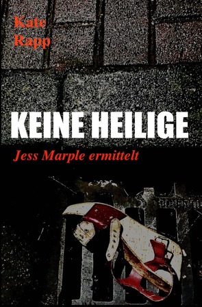 Jess Marple ermittelt / Keine Heilige von Rapp,  Kate