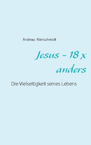Jesus – 18 x anders von Kleinschmidt,  Andreas