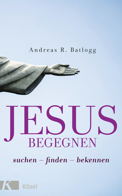 Jesus begegnen von Batlogg,  Andreas R