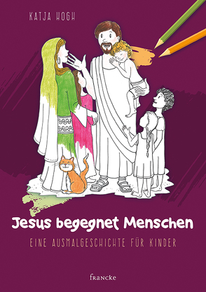 Jesus begegnet Menschen von Hogh,  Katja, Meiß,  Anne-Ruth