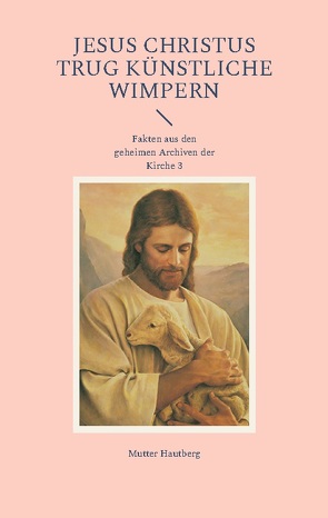 Jesus Christus trug künstliche Wimpern von Hautberg,  Mutter