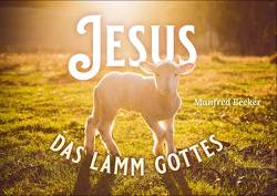 Jesus – Das Lamm Gottes von Becker,  Manfred