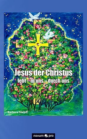 Jesus der Christus lebt – in uns – durch uns von Sielaff,  Barbara
