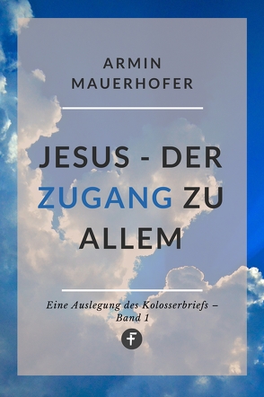 Jesus – Der Zugang zu allem von Mauerhofer,  Armin