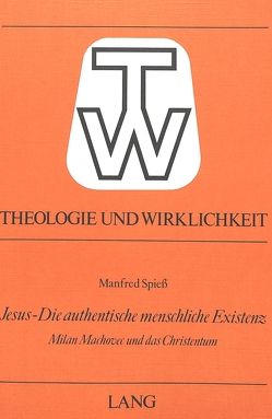 Jesus – die authentische menschliche Existenz von Spiess,  Manfred