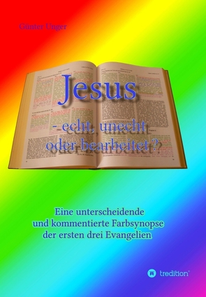 Jesus – echt, unecht oder bearbeitet? von Unger,  Günter