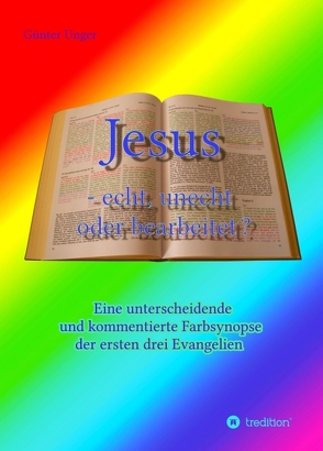 Jesus – echt, unecht oder bearbeitet? von Unger,  Günter