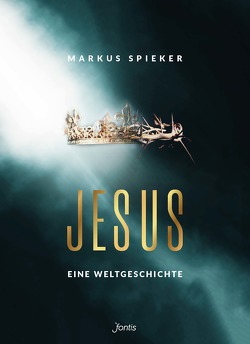Jesus. Eine Weltgeschichte. von Spieker,  Markus