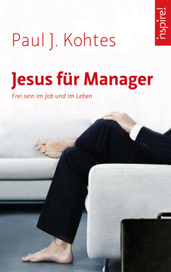 Jesus für Manager von Kohtes,  Paul J.