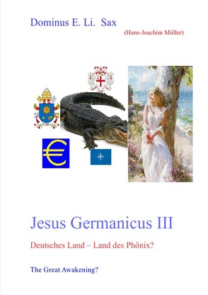 Jesus Germanicus / Jesus Germanicus III Deutsches Land – Land des Phönix – The Great Awakening? von Müller,  Hans-Joachim