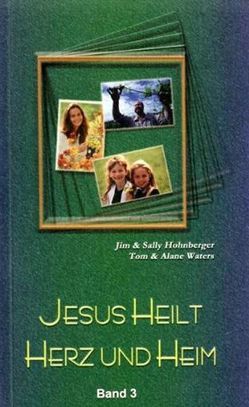 Jesus heilt Herz und Heim von Brzostowicz,  S, Hohnberger,  Jim, Hohnberger,  Sally, Mester,  Kai, Waters,  Alane, Waters,  Tom