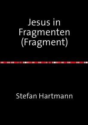 Jesus in Fragmenten (Fragment) von Hartmann,  Stefan